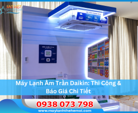 Máy Lạnh Âm Trần Daikin: Thi Công & Báo Giá Chi Tiết