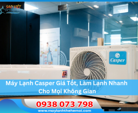 Máy Lạnh Casper Giá Tốt, Làm Lạnh Nhanh Cho Mọi Không Gian