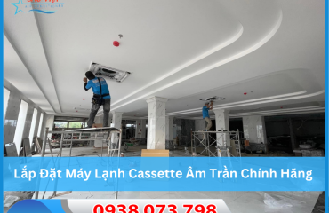 Lắp Đặt Máy Lạnh Cassette Âm Trần Chính Hãng – Điện lạnh Sao Việt Uy Tín Tại TP.HCM