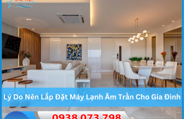 Lý Do Nên Lắp Đặt Máy Lạnh Âm Trần Cho Gia Đình