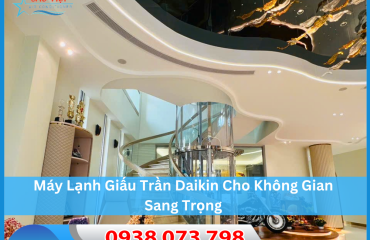 Máy Lạnh Giấu Trần Daikin Cho Không Gian Sang Trọng